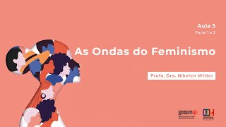 Aula 5  As Ondas do Feminismo  Parte 2  Curso de História  UFSM [upl. by Pugh]