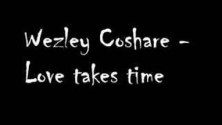 Wezley Coshare  Love takes time [upl. by Dannye]