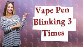 Why is my vape pen blinking 3 times after charging [upl. by Nnyluqcaj568]