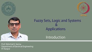 Fuzzy Sets Logic and Systems amp Applications  Course Overview By Prof Nishchal K Verma [upl. by Gustafson]