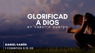 Glorificad a Dios en vuestro cuerpo  Daniel Cabús [upl. by Nalorac]