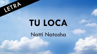 TU LOCA Natti Natasha  LETRA OFICIAL [upl. by Ijar]