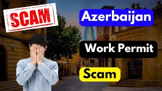 Azerbaijan Work Permit Scam  Azerbaijan Work Visa Scam  Complete Details azerbaijan workvisascam [upl. by Skelly]