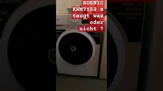 KOENIC KWM 7152 a Waschmaschine Eindruck und Test [upl. by Bernadene95]