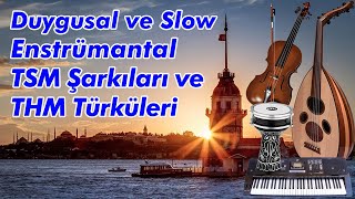 Duygusal ve Slow Enstrümantal TSM Şarkıları ve THM Türküleri [upl. by Cavit]