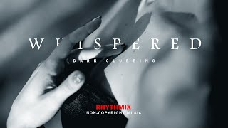 Whispered  Dark Clubbing  Copyright Free Music  Rhythmix [upl. by Grimaud444]