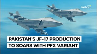 Pakistan’s JF17 ‘Thunder’ Production Line To Continue With New PFX Variant  InShort [upl. by Yellek]