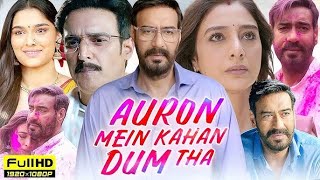 Auron Mein Kahan Dum Tha Full Movie HD 1080p  Ajay Devgn  Tabu  Jimmy Shergill  Facts and Review [upl. by Worrad]