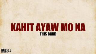 This Band  Kahit Ayaw Mo Na Lyrics [upl. by Anej]