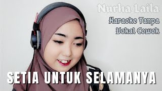 Setia Untuk Selamanya  Karaoke tanpa vokal cowok Nurha Laila [upl. by Ailem771]