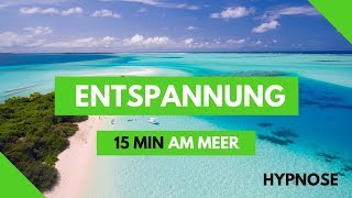 Entspannung am Meer 15 min  Hypnose  Geführte Meditation  Fantasiereise [upl. by Nosam965]