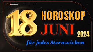 HOROSKOP FÜR DEN 18 JUNI 2024  TAGESHOROSKOP FÜR ALLE STERNZEICHEN [upl. by Marjy198]