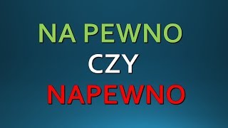 NA PEWNO czy NAPEWNO  zasady pisowni Język Polski [upl. by Wendi]