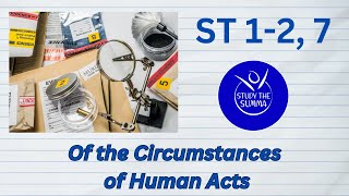 Study the Summa ST 12 7 The Circumstances of Human Acts [upl. by Otina323]