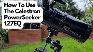 How To Use The Celestron PowerSeeker 127EQ [upl. by Rusticus399]