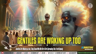 Gentiles Are Waking up too They Know Who We Are amp Are Spreading This Truth Openly [upl. by Winzler]