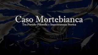 Caso Mortebianca PseudoFilosofia e Inaccuratezze Storica Descrizione aggiornata [upl. by Modern]