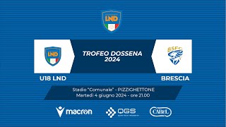 Trofeo Dossena 2024  U18 LND  BRESCIA [upl. by Gypsie]