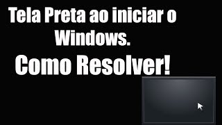 Tela Preta ao iniciar o Windows Como Resolver [upl. by Summer376]