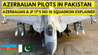 Azerbaijan Pilots in Pakistan Army Delegation in Azerbaijan amp JF 17s No 16 Squadron Explained [upl. by Woodhouse894]