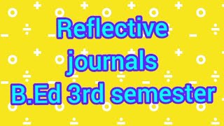 REFLECTIVE JOURNAL bEd 3rd semester  REFLECTIVE JOURNAL FOR TEACHING COURSES [upl. by Ennairac]