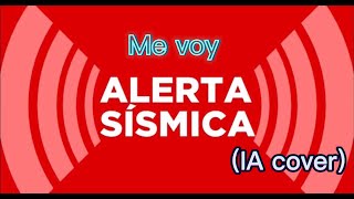 Me voyAlarma sismica mexicanaIA cover [upl. by Ahsael]