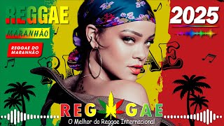 REGGAE 2025 INTERNACIONAL ♫ O MELHOR DO REGGAE INTERNAICONAL ♫ REGGAE DO MARANHÃO REGGAE REMIX [upl. by Archer]