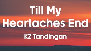 TILL MY HEARTACHES END  KZ Tandingan Lyrics [upl. by Eri920]