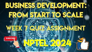 Business Development From Start to Scale Week 7 Quiz Assignment Solution  NPTEL 2024 [upl. by Oratnek456]