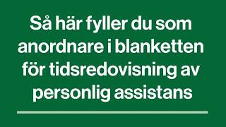 Så här fyller du som anordnare i blanketten för tidsredovisning av personlig assistans [upl. by Nadnal]