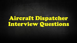 Aircraft Dispatcher Interview Questions [upl. by Clemence408]