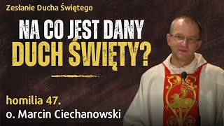 47 Na co jest nam dany Duch Święty  o Marcin Ciechanowski Jasna Góra [upl. by Raymond]