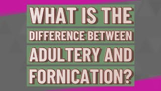 What is the difference between adultery and fornication [upl. by Feirahs733]