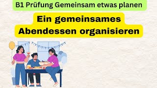 B1Prüfung Gemeinsam Etwas planen B1 mündliche Ein gemeinsames Abendessen organisieren [upl. by Merp]