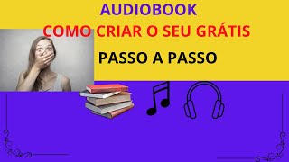 AUDIOBOOKs  COMO CRIAR O SEU GRÁTIS [upl. by Jerrine]