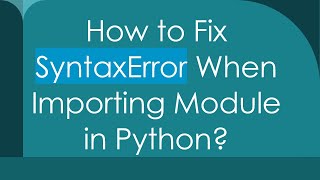 How to Fix SyntaxError When Importing Module in Python [upl. by Aicilaf]