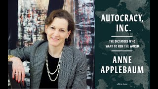 Anne Applebaum  Autocracy Inc Examining Modern Authoritarianism [upl. by Coit257]