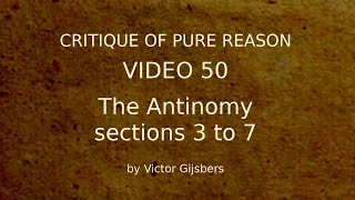 Kants Critique of Pure Reason  Video 50 The Antinomy sections 3 to7 [upl. by Enialahs486]