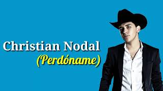 Perdóname Letra Christian Nodal [upl. by Nahaj]