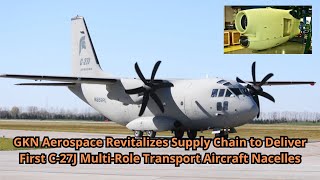 GKN Aerospace Revitalizes Supply Chain to Deliver First C 27J Multi Role Transport Aircraft Nacelles [upl. by Eatnoled]