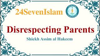 Disrespecting parents  Sheikh Assim Al Hakeem  24SevenIslam [upl. by Ekud252]