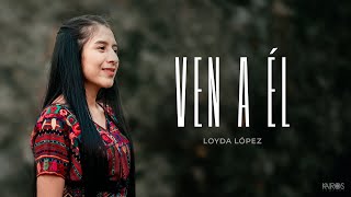 Loyda López  Ven A Él VIDEO OFICIAL [upl. by Novaj]