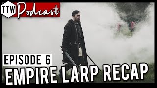 Tabletop Weekly Podcast  EMPIRE LARP SPECIAL Episode 6 [upl. by Nerhtak]