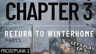 Frostpunk 2 Lets Play Ep 9 Chapter 3  Return to Winterhome  Part 1 [upl. by Neraa]