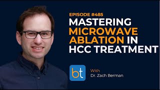 Mastering Microwave Ablation in HCC Treatment w Dr Zach Berman  BackTable Podcast Ep 485 [upl. by Nichani914]