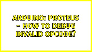 Arduino Proteus  How to Debug Invalid Opcode 2 Solutions [upl. by Yroc]