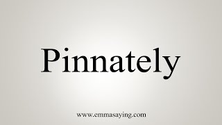 How To Say Pinnately [upl. by Ahto]