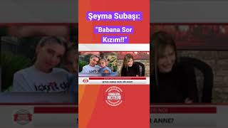 Şeyma Subaşı Acuna Kızdı quotBABANA SOR KIZIMquot shorts [upl. by Weidar]