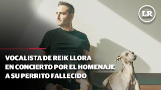 Vocalista de Reik llora en concierto por el homenaje a su perrito fallecido [upl. by Hobbs]