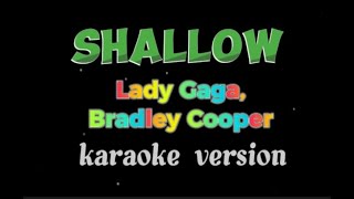 Shallow LADY GAGA BRADLEY COOPER karaoke version [upl. by Nuaj596]